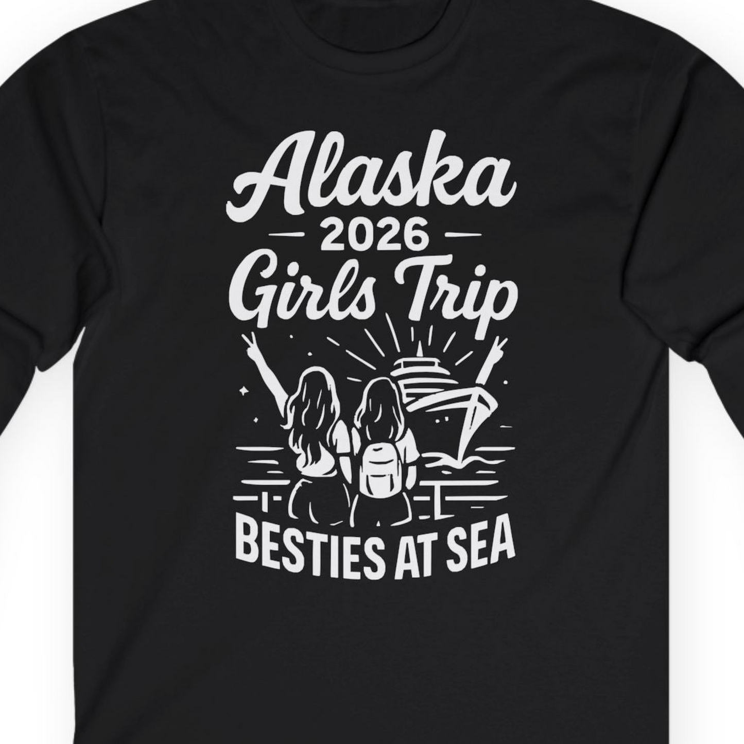 Alaska 2026 Girls Trip Besties At Sea Cruise Friends Shirt — Long Sleeve T-Shirt – Alaska Cruise Shirts Close Up
