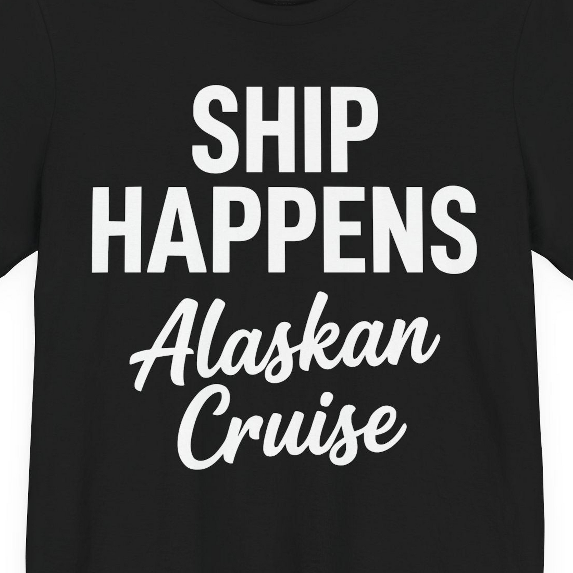 Ship Happens Alaska Cruise Funny Vacation Group Shirt — Premium Tee T-Shirt – Alaska Cruise Shirts Close Up