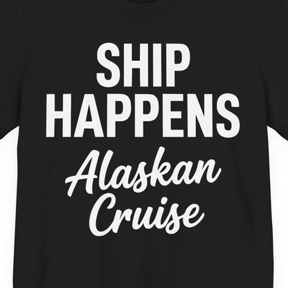Ship Happens Alaska Cruise Funny Vacation Group Shirt — Premium Tee T-Shirt – Alaska Cruise Shirts Close Up