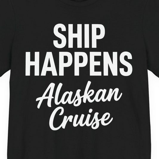 Ship Happens Alaska Cruise Funny Vacation Group Shirt — Premium Tee T-Shirt – Alaska Cruise Shirts Close Up