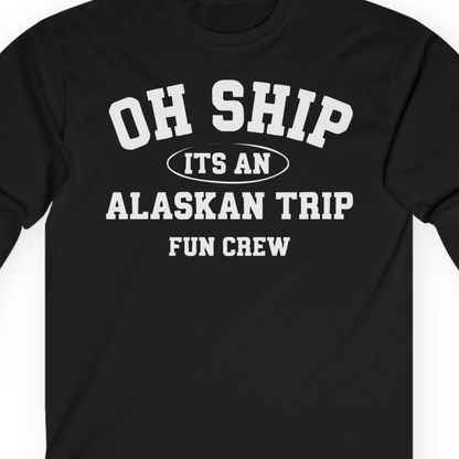 Oh Ship Its An Alaskan Trip Fun Crew Group Travel Shirt — Long Sleeve T-Shirt – Alaska Cruise Shirts Close Up