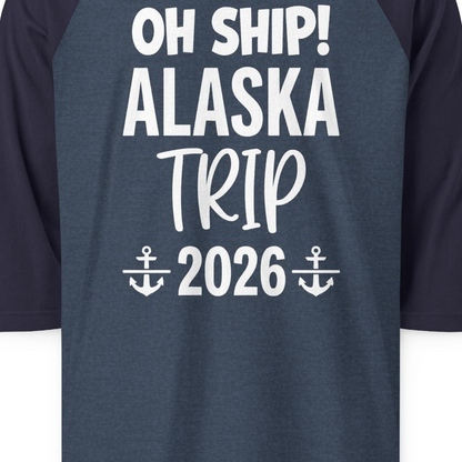 Oh Ship Alaska Trip 2026 Funny Cruise Group Vacation Shirt — 3/4 Sleeve T-Shirt – Alaska Cruise Shirts Close Up