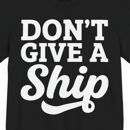 Don’t Give a Ship Bold Funny Cruise Vacation Shirt — Premium Tee T-Shirt – Alaska Cruise Shirts Close Up
