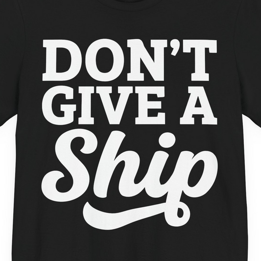 Don’t Give a Ship Bold Funny Cruise Vacation Shirt — Premium Tee T-Shirt – Alaska Cruise Shirts Close Up