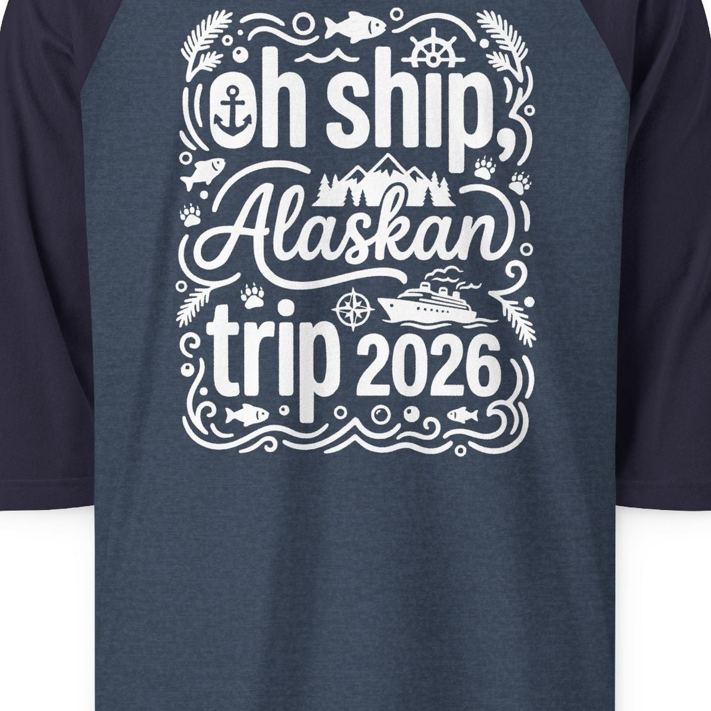 Oh Ship Alaskan Trip 2026 Funny Alaska Cruise Group Shirt — 3/4 Sleeve T-Shirt – Alaska Cruise Shirts Close Up