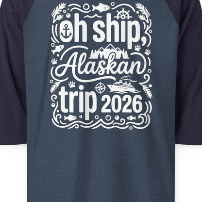 Oh Ship Alaskan Trip 2026 Funny Alaska Cruise Group Shirt — 3/4 Sleeve T-Shirt – Alaska Cruise Shirts Close Up