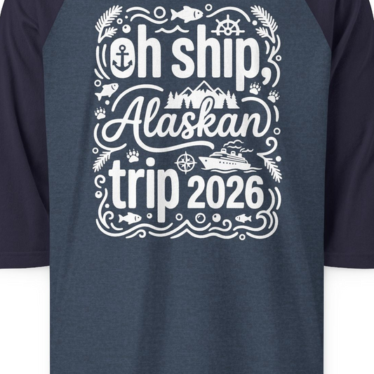 Oh Ship Alaskan Trip 2026 Funny Alaska Cruise Group Shirt — 3/4 Sleeve T-Shirt – Alaska Cruise Shirts Close Up