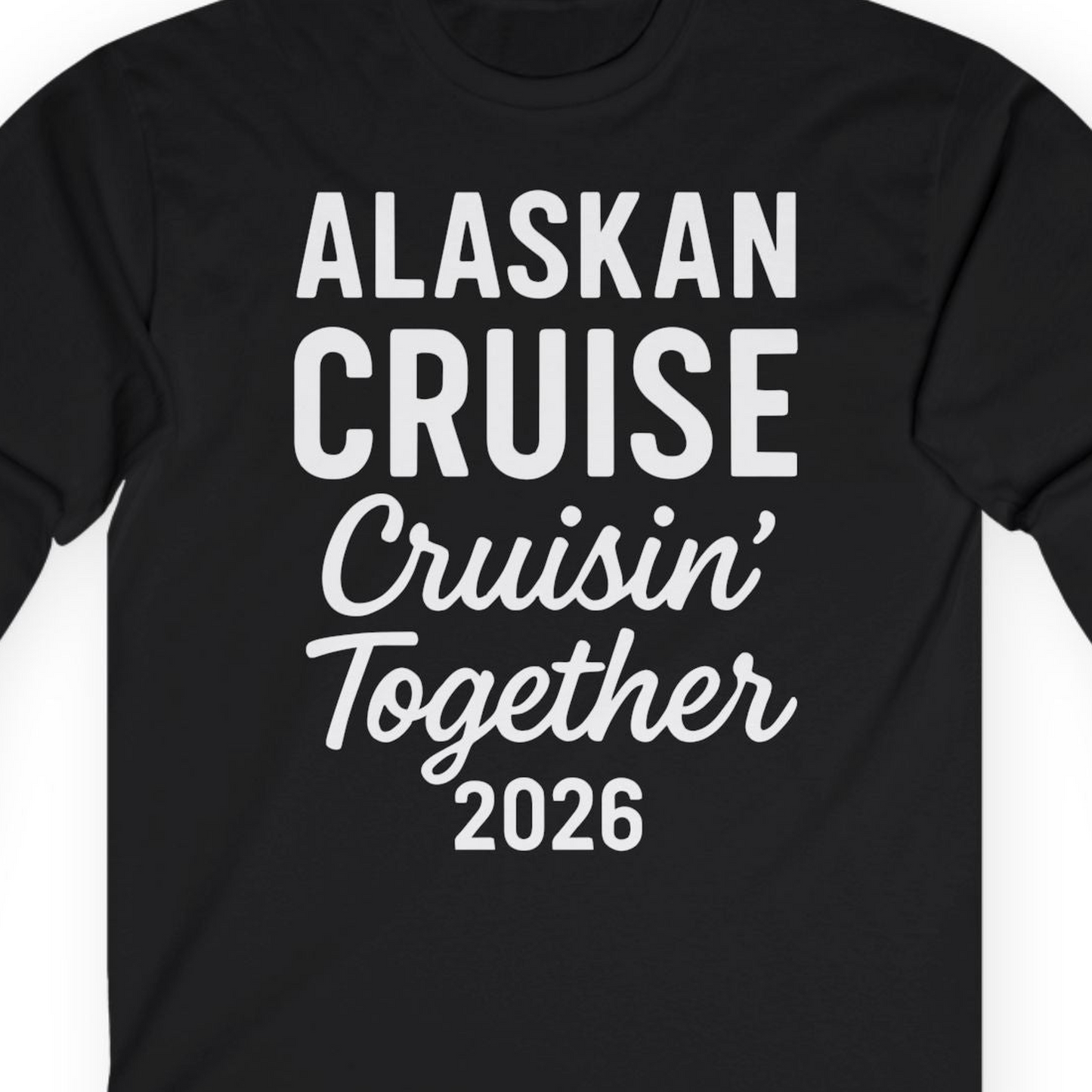 Alaskan Cruise Cruisin Together 2026 Group Vacation Shirt — Long Sleeve T-Shirt – Alaska Cruise Shirts Close Up