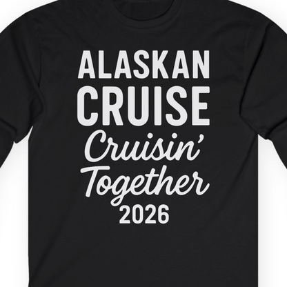 Alaskan Cruise Cruisin Together 2026 Group Vacation Shirt — Long Sleeve T-Shirt – Alaska Cruise Shirts Close Up