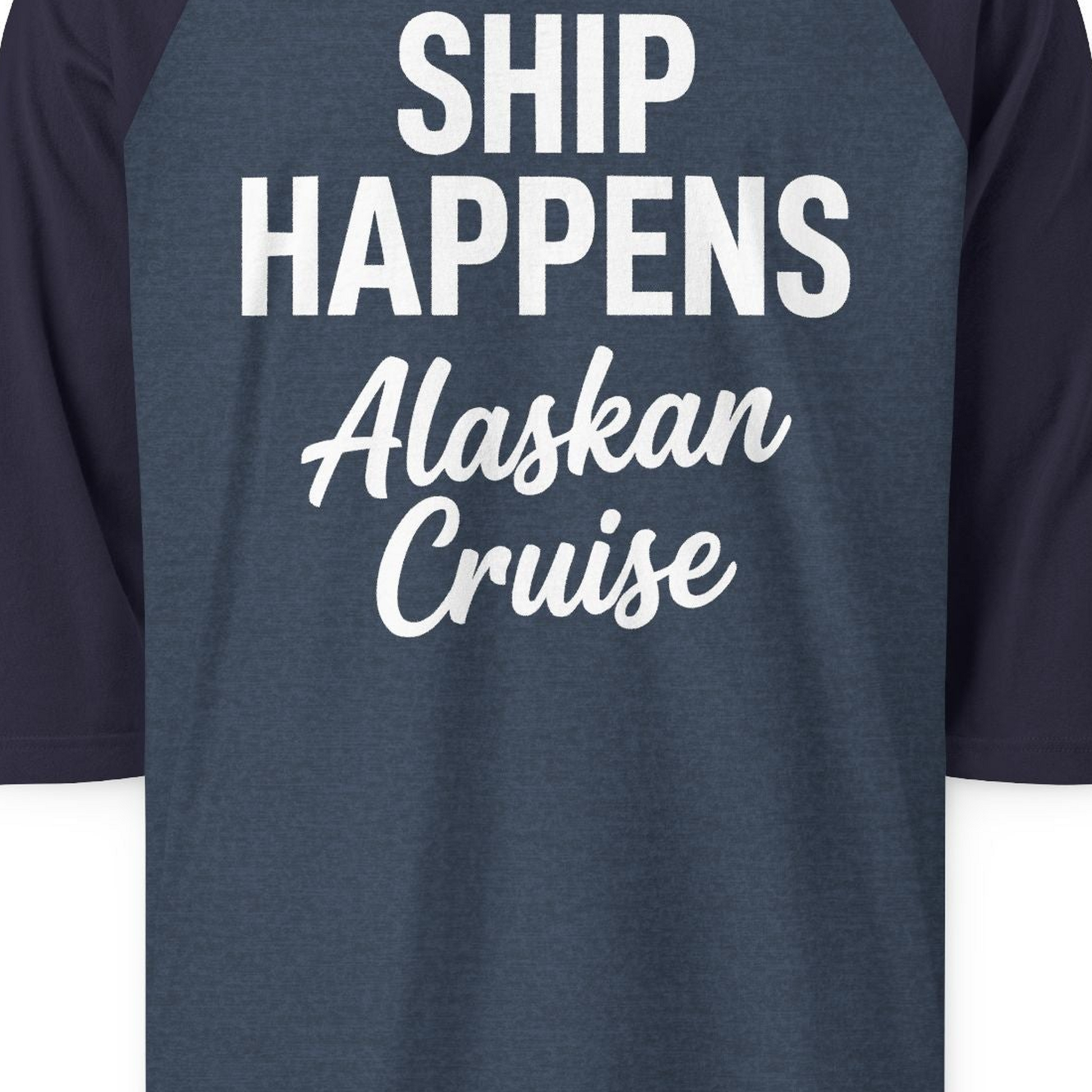 Ship Happens Alaska Cruise Funny Vacation Group Shirt — 3/4 Sleeve T-Shirt – Alaska Cruise Shirts Close Up