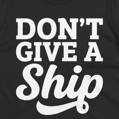Don’t Give a Ship Bold Funny Cruise Vacation Shirt — Ladies Tee T-Shirt – Alaska Cruise Shirts Close Up