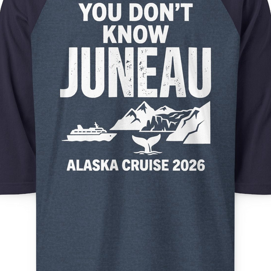 You Dont Know Juneau Alaska Cruise 2026 Travel Tee Shirt — 3/4 Sleeve T-Shirt – Alaska Cruise Shirts Close Up