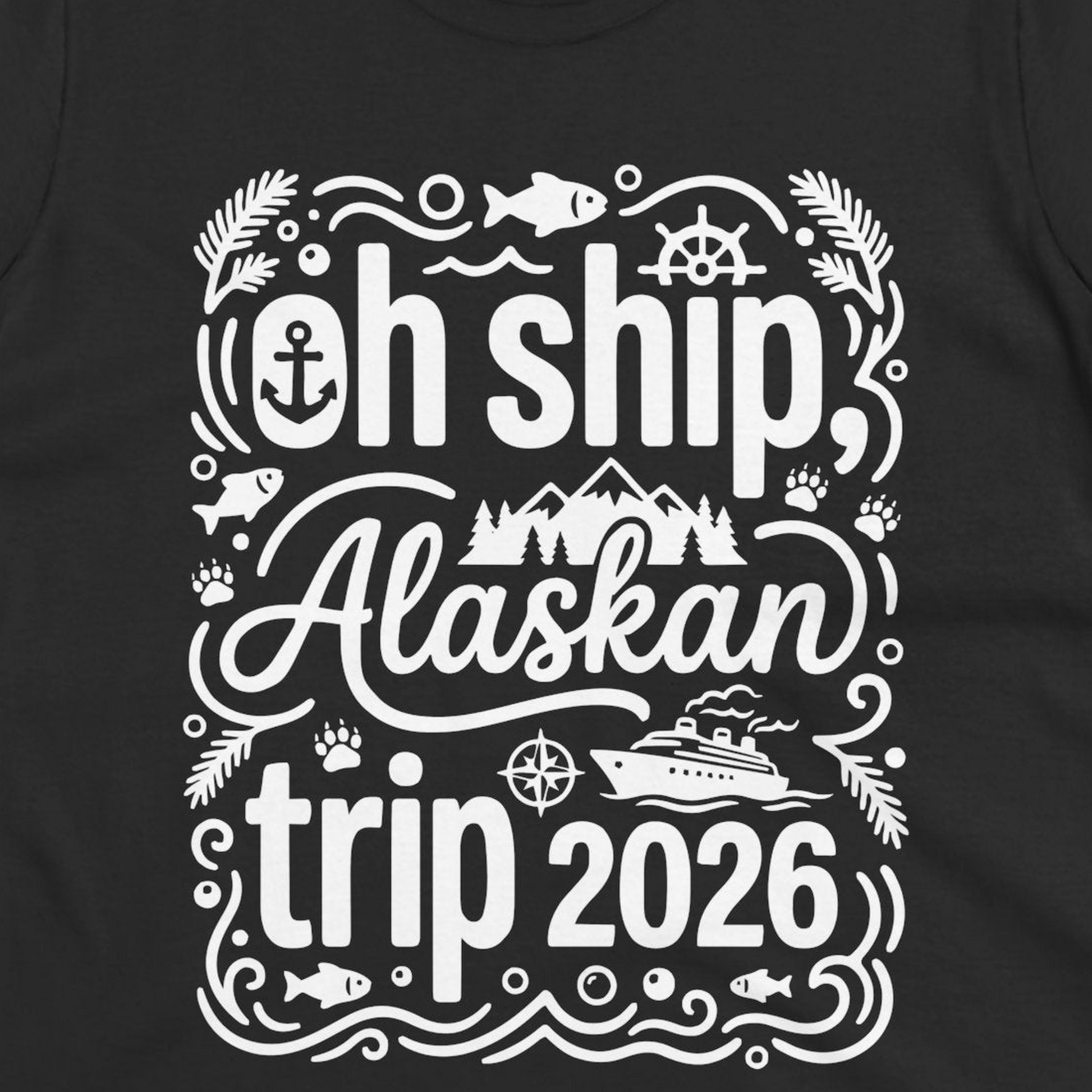 Oh Ship Alaskan Trip 2026 Funny Alaska Cruise Group Shirt — Ladies Tee T-Shirt – Alaska Cruise Shirts Close Up