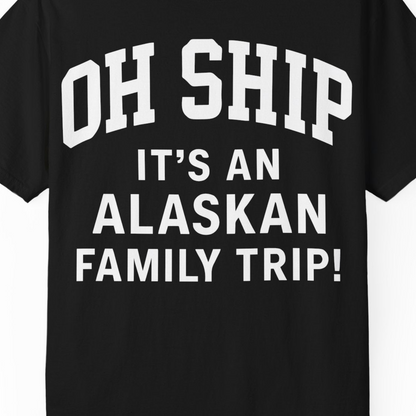 Funny Alaska Family Cruise Shirt Oh Ship Family Vacation Tee — Comfort T-Shirt – Alaska Cruise Shirts Close Up