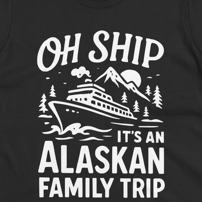 Oh Ship Alaskan Family Trip Alaska Cruise Vacation Shirt — Ladies Tee T-Shirt – Alaska Cruise Shirts Close Up