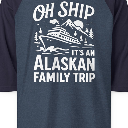 Oh Ship Alaskan Family Trip Alaska Cruise Vacation Shirt — 3/4 Sleeve T-Shirt – Alaska Cruise Shirts Close Up