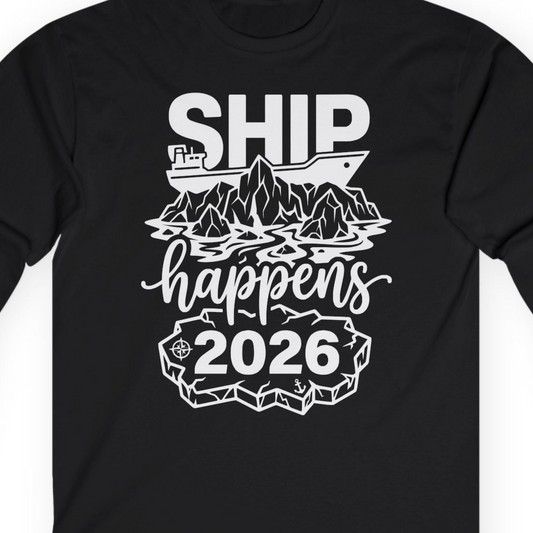 Ship Happens 2026 Funny Cruise Group Vacation Shirt — Long Sleeve T-Shirt – Alaska Cruise Shirts Close Up
