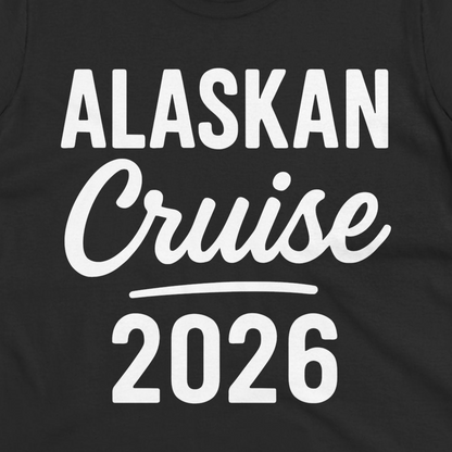 Alaskan Cruise 2026 Bold Script Vacation Group Travel Shirt — Ladies Tee T-Shirt – Alaska Cruise Shirts Close Up