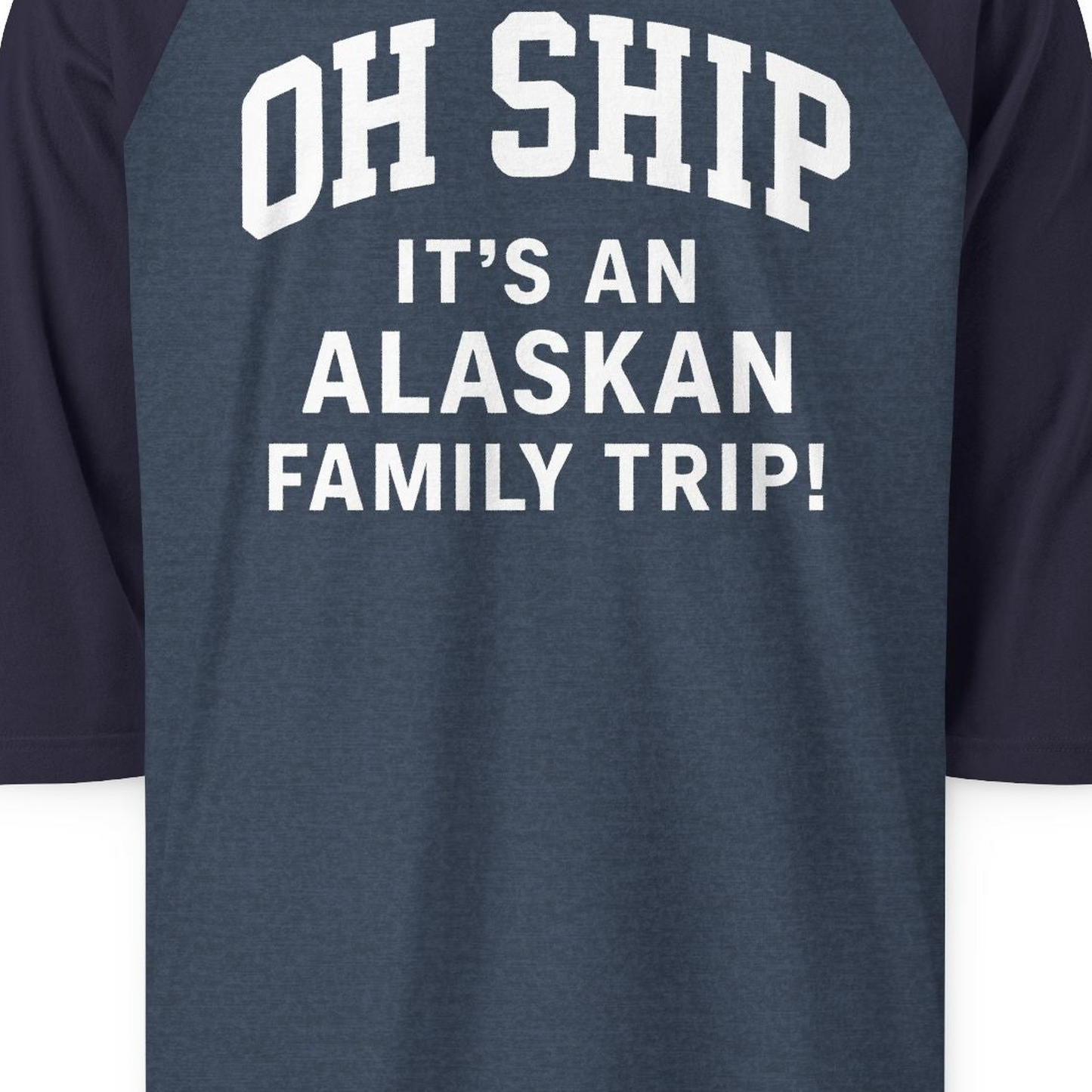 Funny Alaska Family Cruise Shirt Oh Ship Family Vacation Tee — 3/4 Sleeve T-Shirt – Alaska Cruise Shirts Close Up