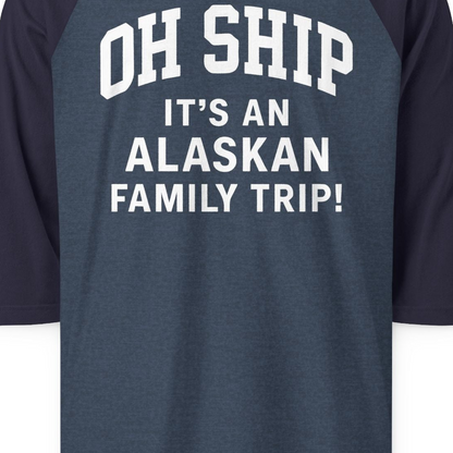Funny Alaska Family Cruise Shirt Oh Ship Family Vacation Tee — 3/4 Sleeve T-Shirt – Alaska Cruise Shirts Close Up