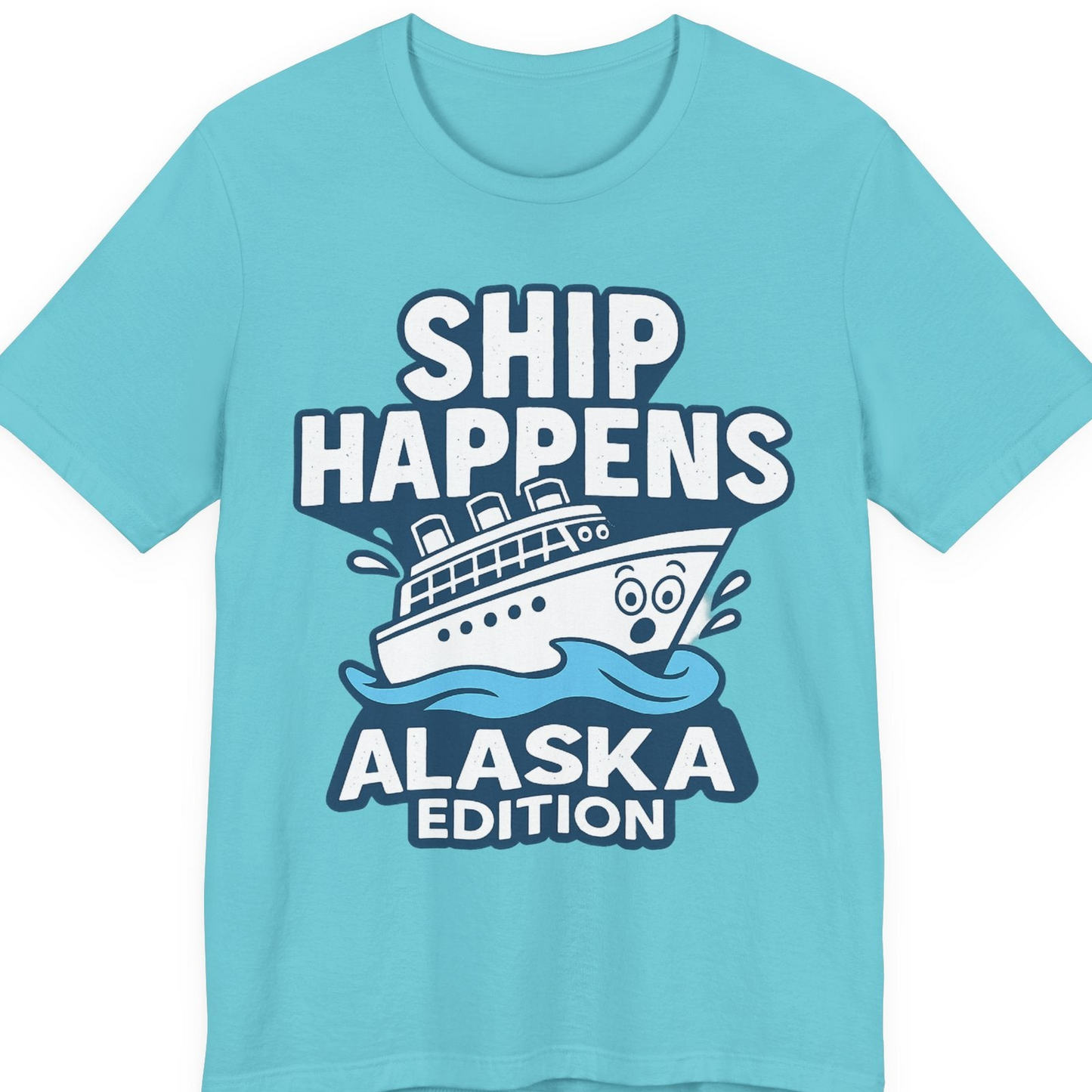 Ship Happens Alaska Cruise Shirt T-Shirt – Turquoise – Alaska Cruise Shirts