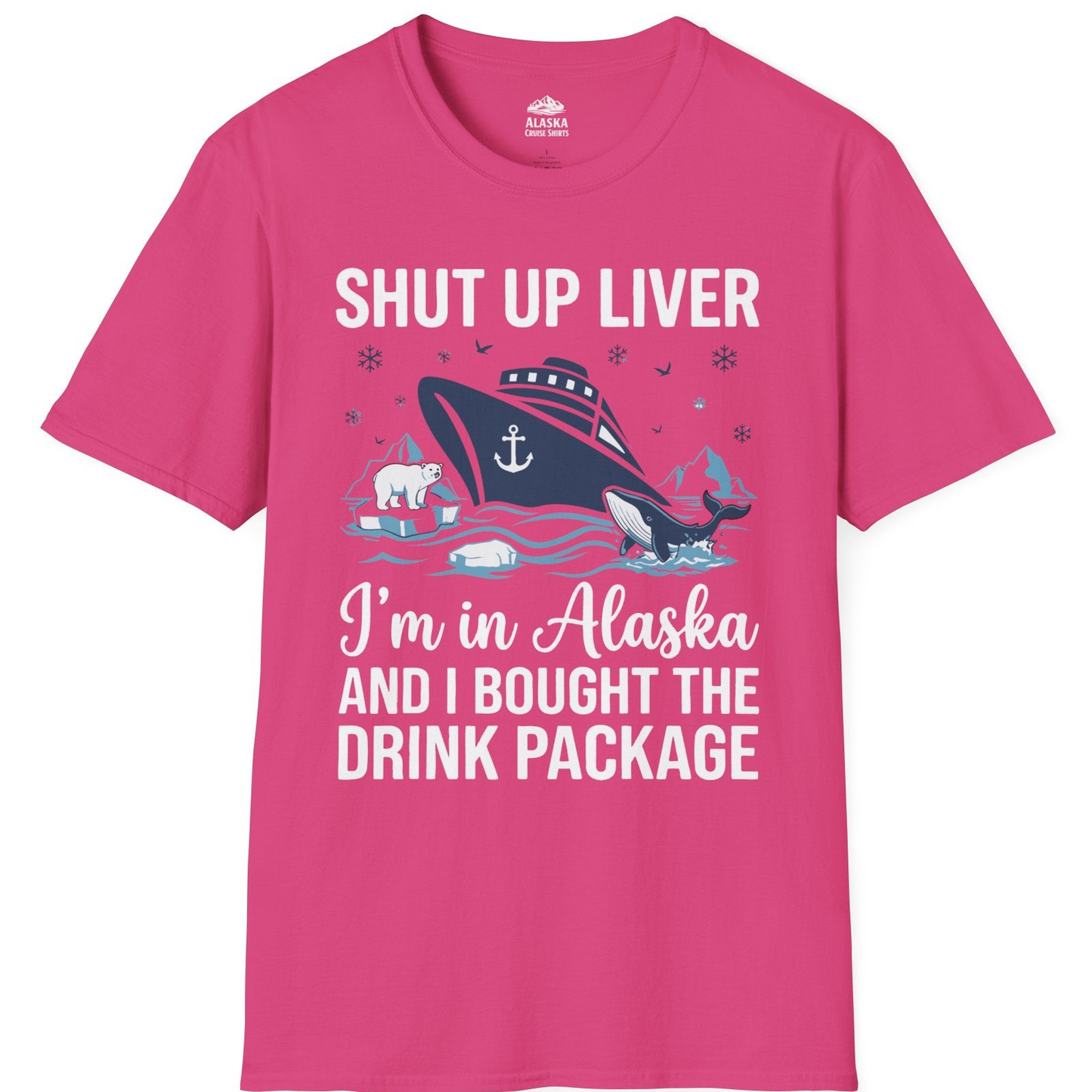 Shut Up Liver Alaska Cruise Drink Package Funny Shirt — T-Shirt T-Shirt – Heliconia – Alaska Cruise Shirts