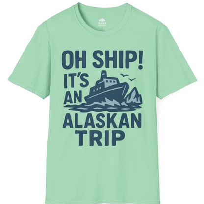 Oh Ship It’s an Alaskan Trip Funny Alaska Cruise Shirt — T-Shirt T-Shirt – Mint Green – Alaska Cruise Shirts