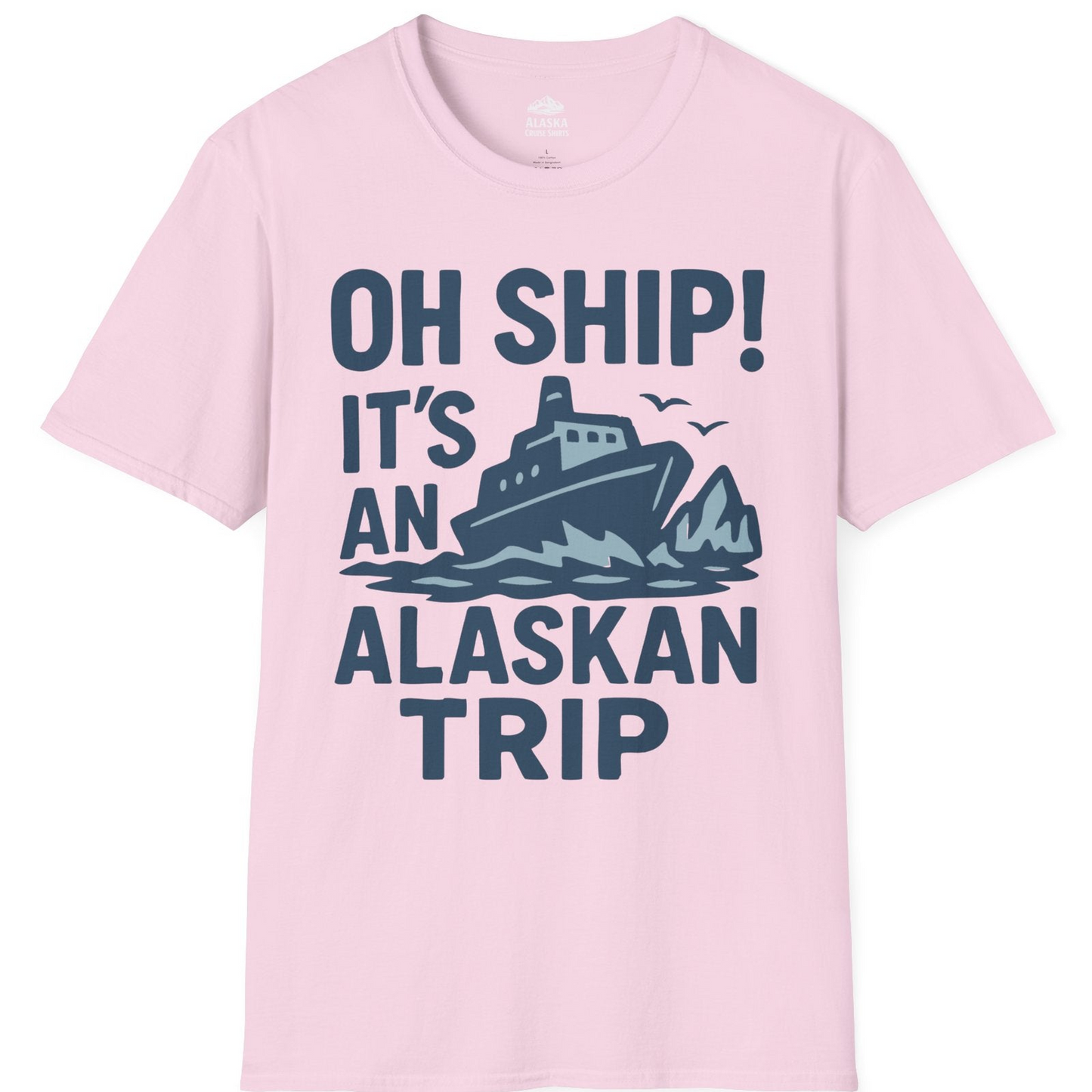 Oh Ship It’s an Alaskan Trip Funny Alaska Cruise Shirt — T-Shirt T-Shirt – Light Pink – Alaska Cruise Shirts