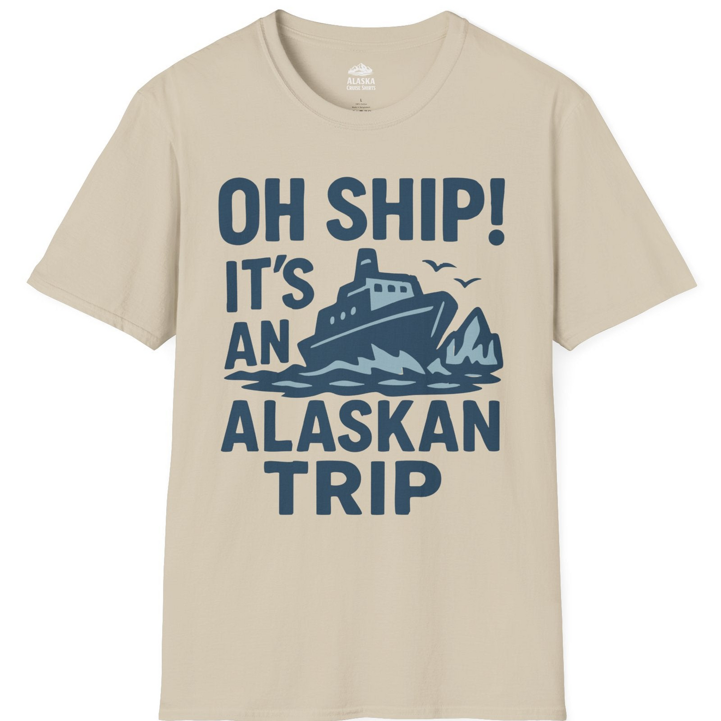 Oh Ship It’s an Alaskan Trip Funny Alaska Cruise Shirt — T-Shirt T-Shirt – Sand – Alaska Cruise Shirts