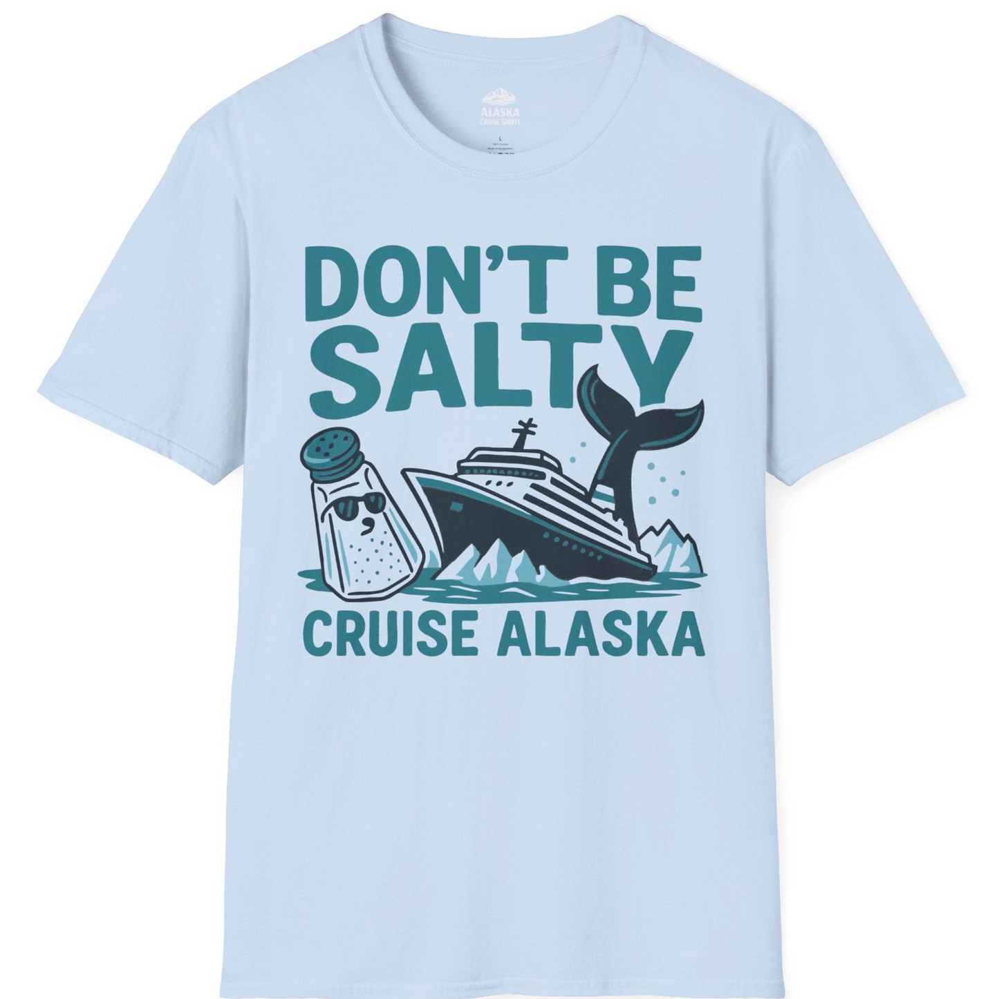 Don’t Be Salty Alaska Cruise Shirt Whale Pun Funny Vacation Tee — T-Shirt T-Shirt – Light Blue – Alaska Cruise Shirts