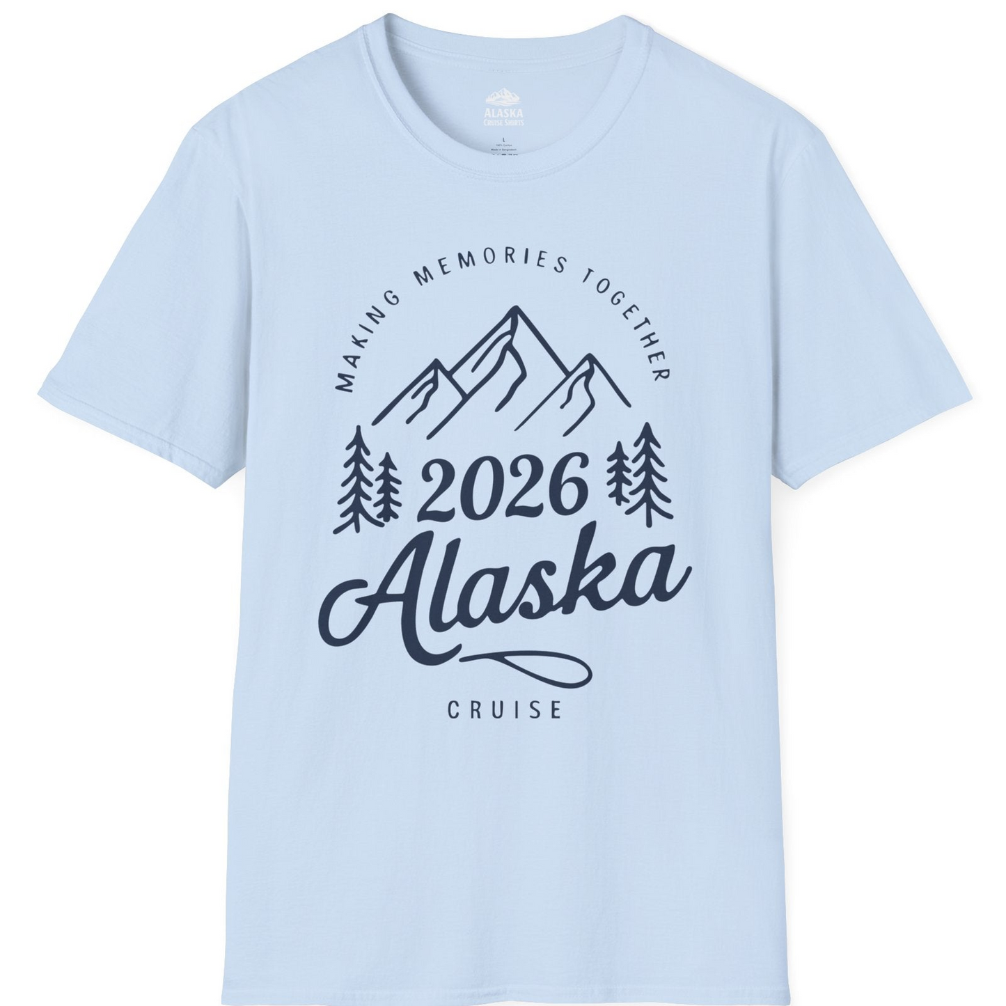2026 Alaska Cruise Making Memories Shirt T-Shirt – Light Blue – Alaska Cruise Shirts
