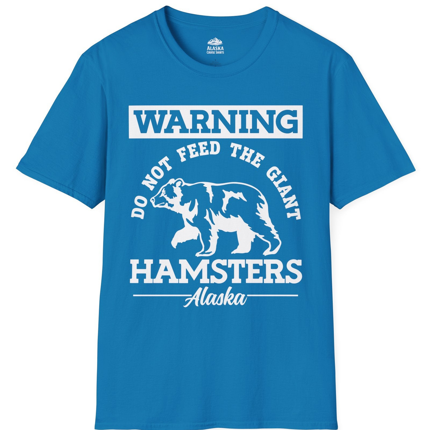 Funny Alaska Bear Warning Parody Do Not Feed the Giant Hamsters Shirt — T-Shirt T-Shirt – Sapphire – Alaska Cruise Shirts