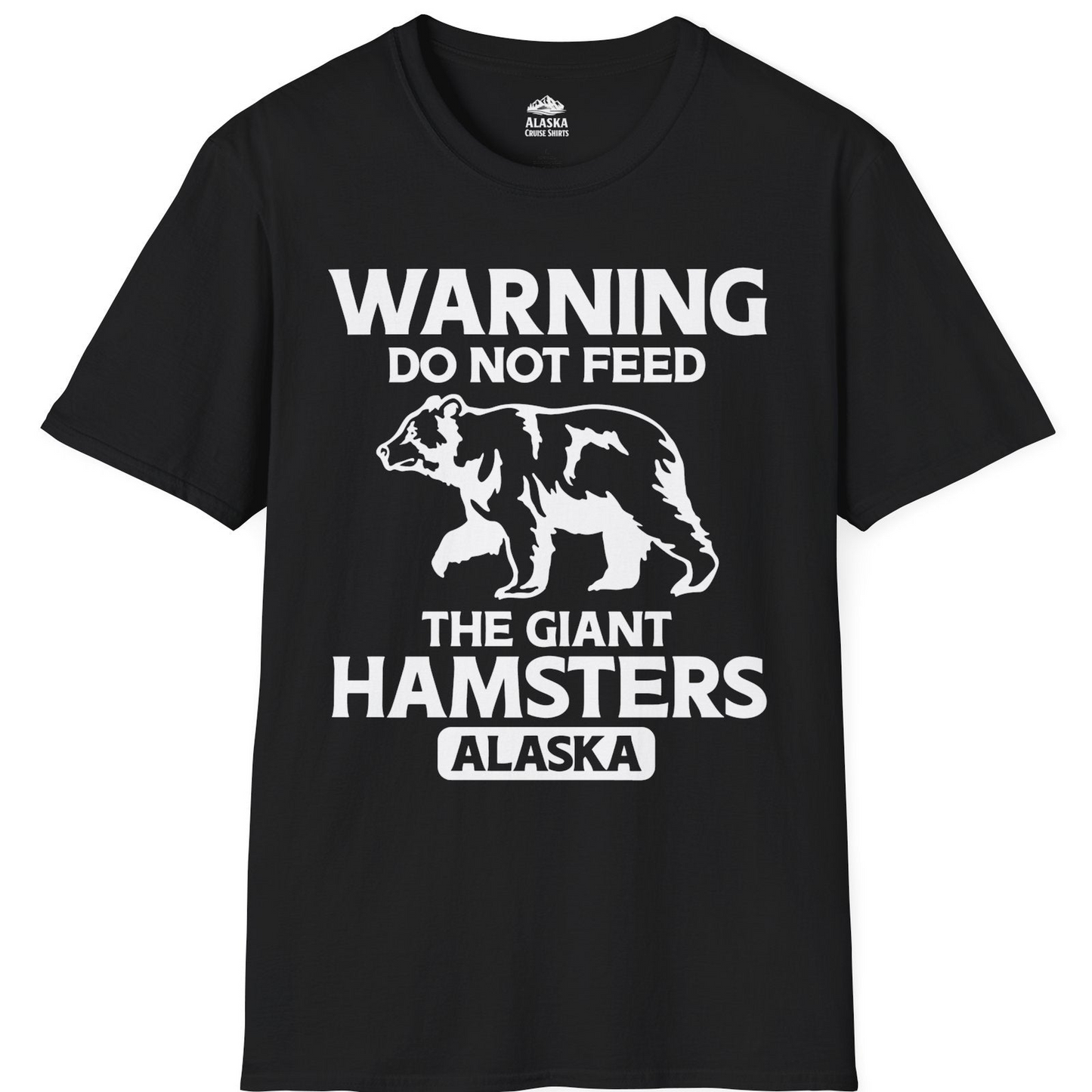 Warning Do Not Feed The Giant Hamsters Alaska Funny Bear Shirt — T-Shirt T-Shirt – Black – Alaska Cruise Shirts