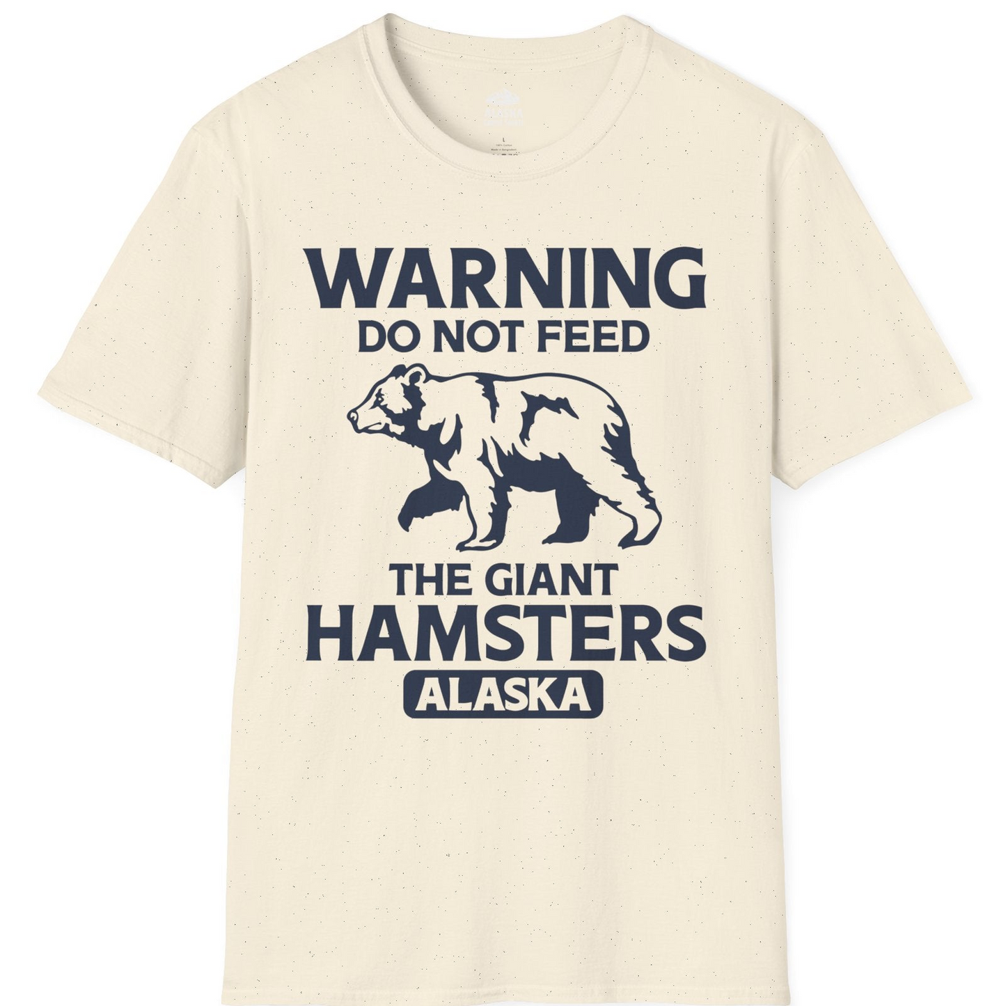 Warning Do Not Feed The Giant Hamsters Alaska Funny Bear Shirt — T-Shirt T-Shirt – Natural – Alaska Cruise Shirts