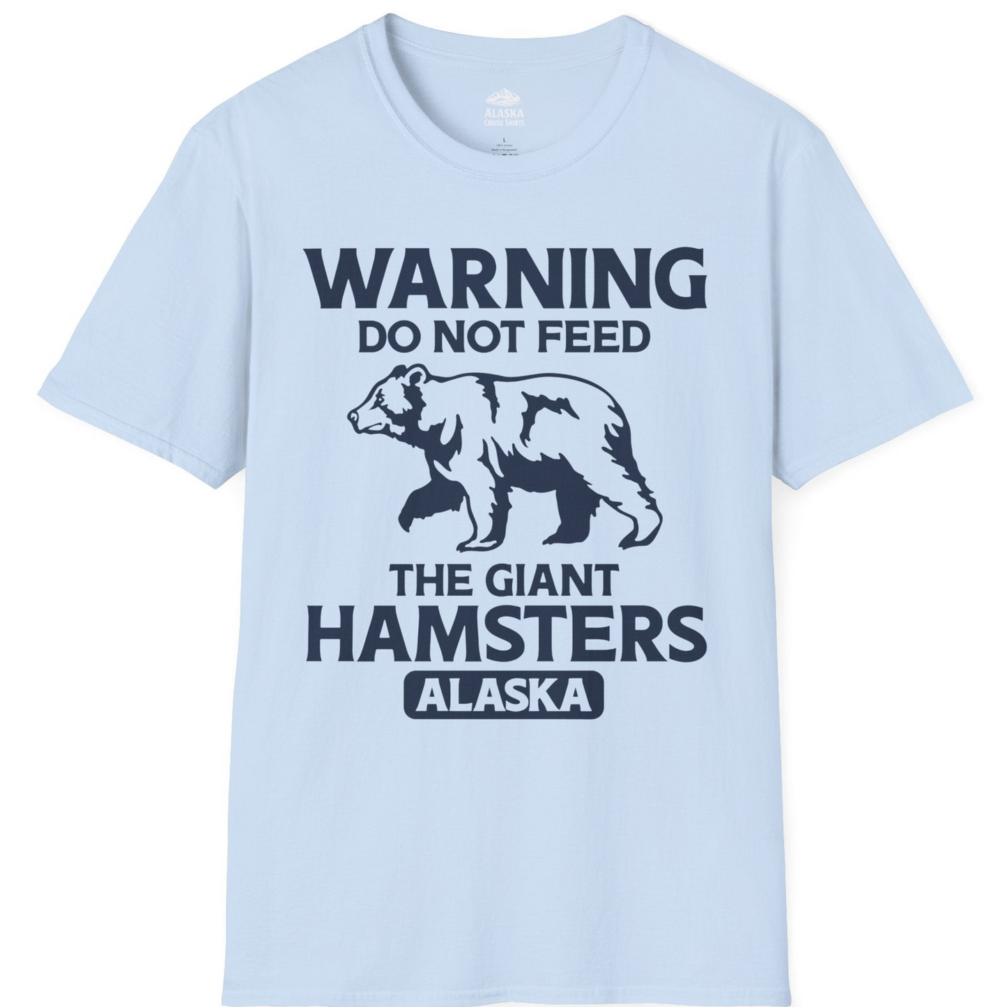 Warning Do Not Feed The Giant Hamsters Alaska Funny Bear Shirt — T-Shirt T-Shirt – Light Blue – Alaska Cruise Shirts