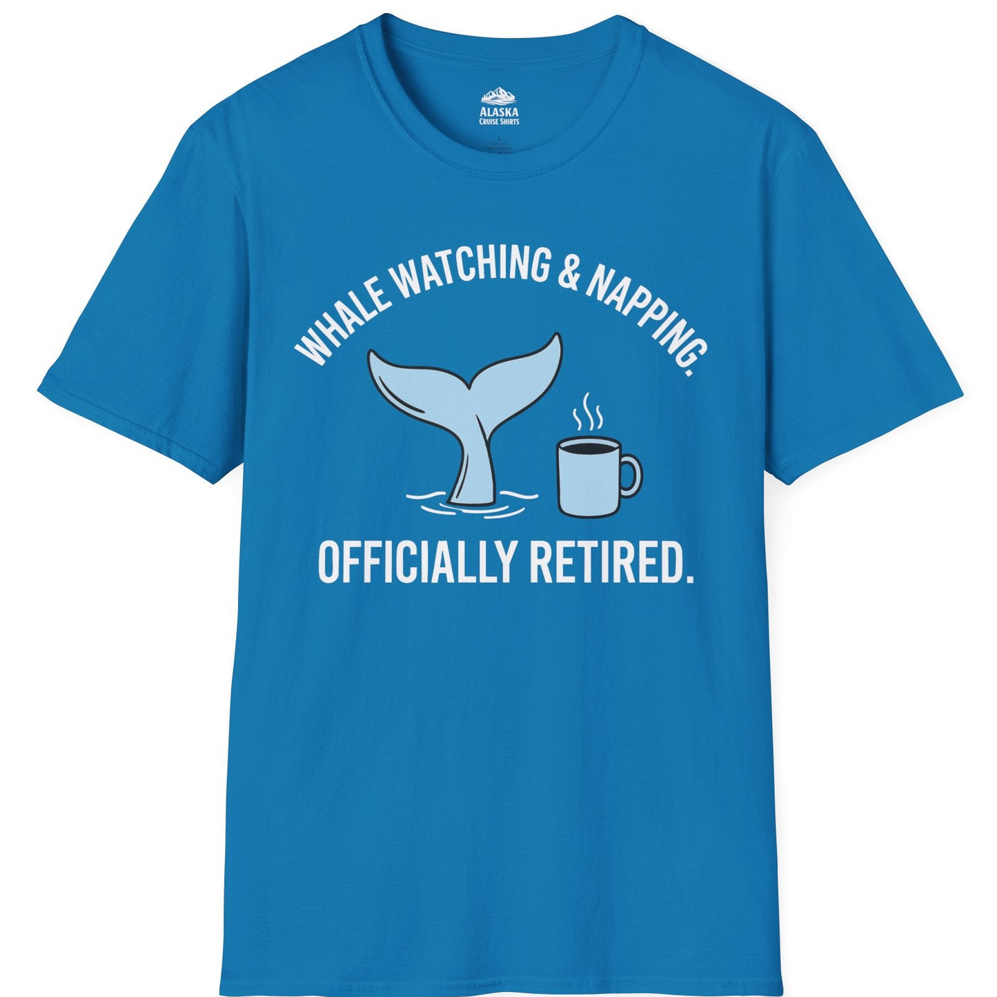 Retired Whale Watching and Napping Shirt T-Shirt – Sapphire – Alaska Cruise Shirts