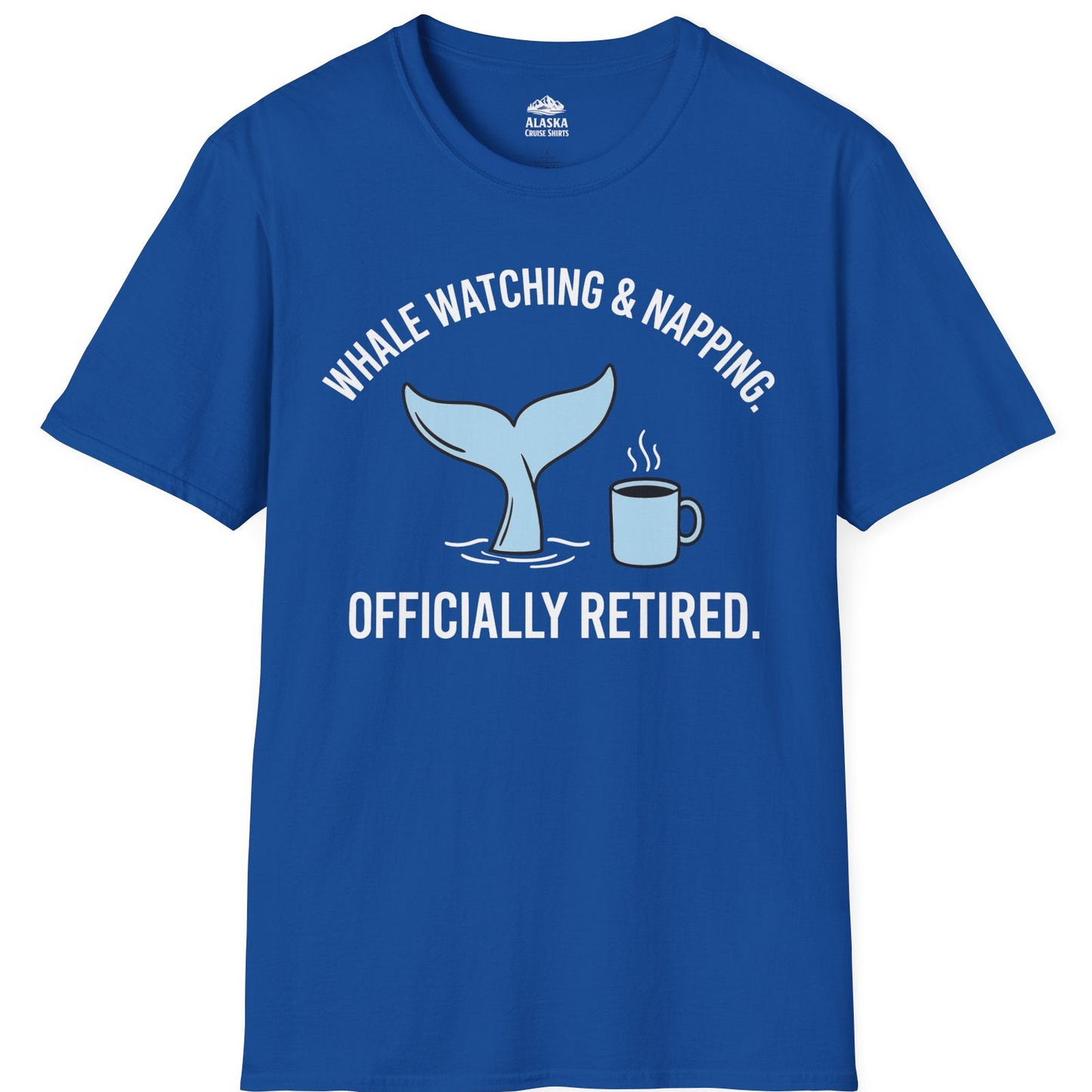Retired Whale Watching and Napping Shirt T-Shirt – Royal – Alaska Cruise Shirts
