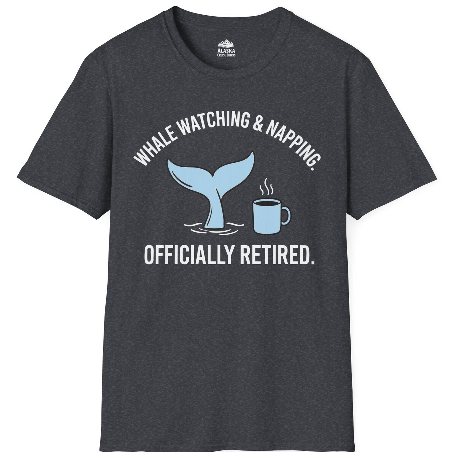 Retired Whale Watching and Napping Shirt T-Shirt – Dark Heather Grey – Alaska Cruise Shirts