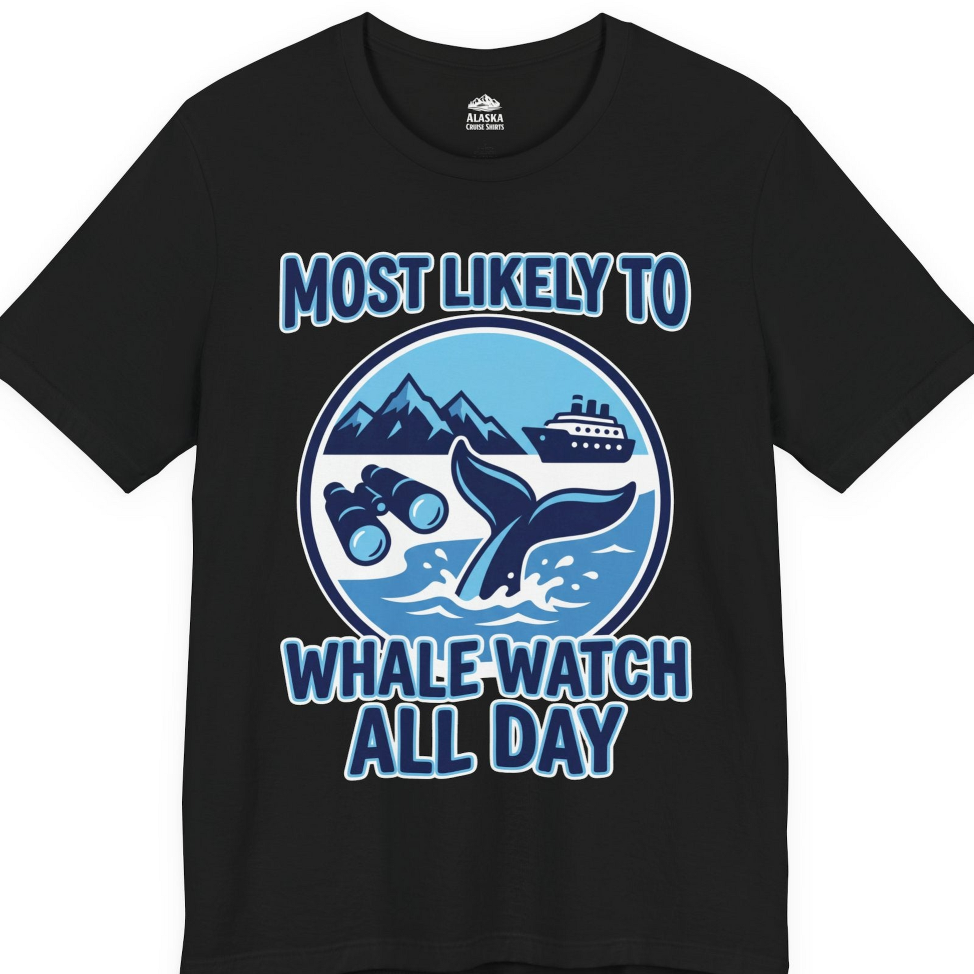 Most Likely To Whale Watch All Day Alaska Cruise Shirt — Premium Tee T-Shirt – Black – Alaska Cruise Shirts