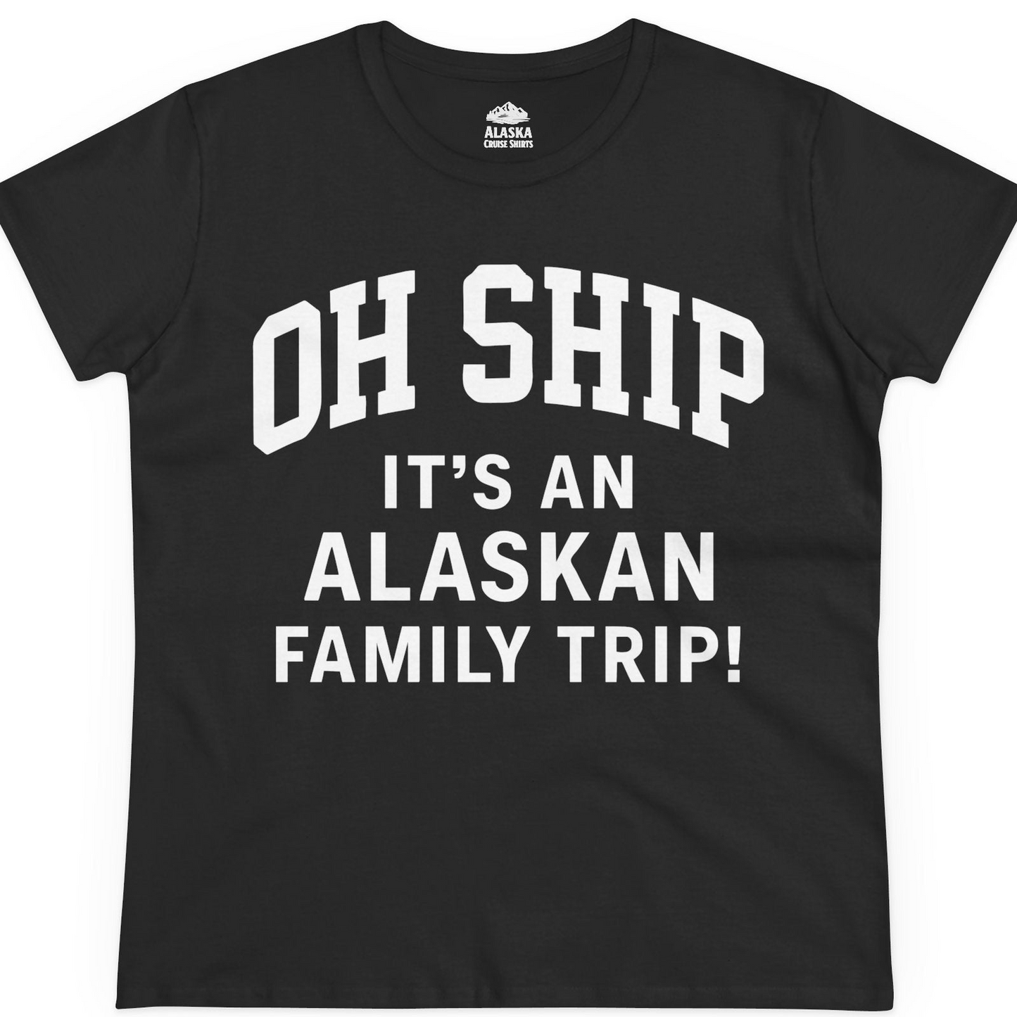Funny Alaska Family Cruise Shirt Oh Ship Family Vacation Tee — Ladies Tee T-Shirt – Black – Alaska Cruise Shirts