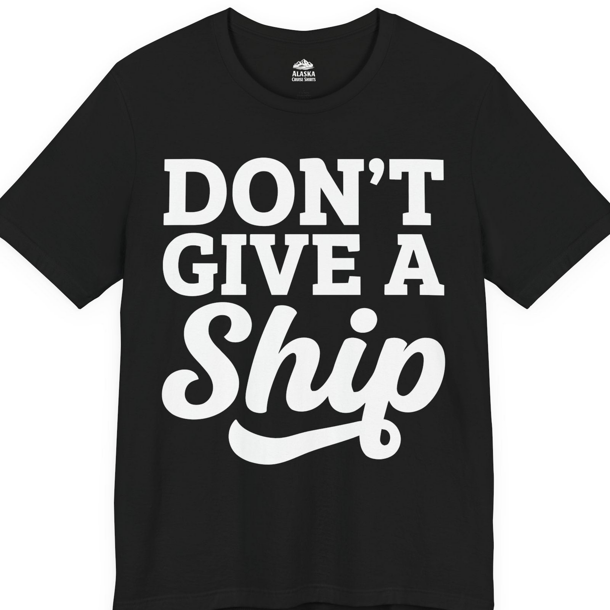 Don’t Give a Ship Bold Funny Cruise Vacation Shirt — Premium Tee T-Shirt – Black – Alaska Cruise Shirts