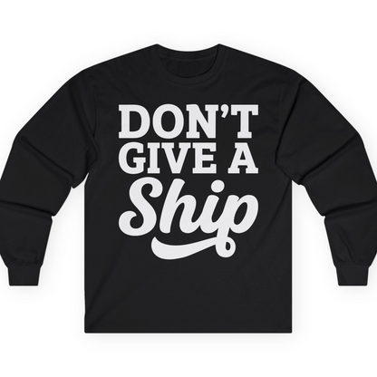 Don’t Give a Ship Bold Funny Cruise Vacation Shirt — Long Sleeve T-Shirt – Black – Alaska Cruise Shirts