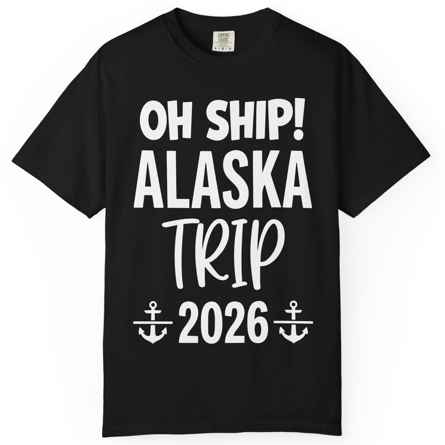 Oh Ship Alaska Trip 2026 Funny Cruise Group Vacation Shirt — Comfort T-Shirt – Black – Alaska Cruise Shirts