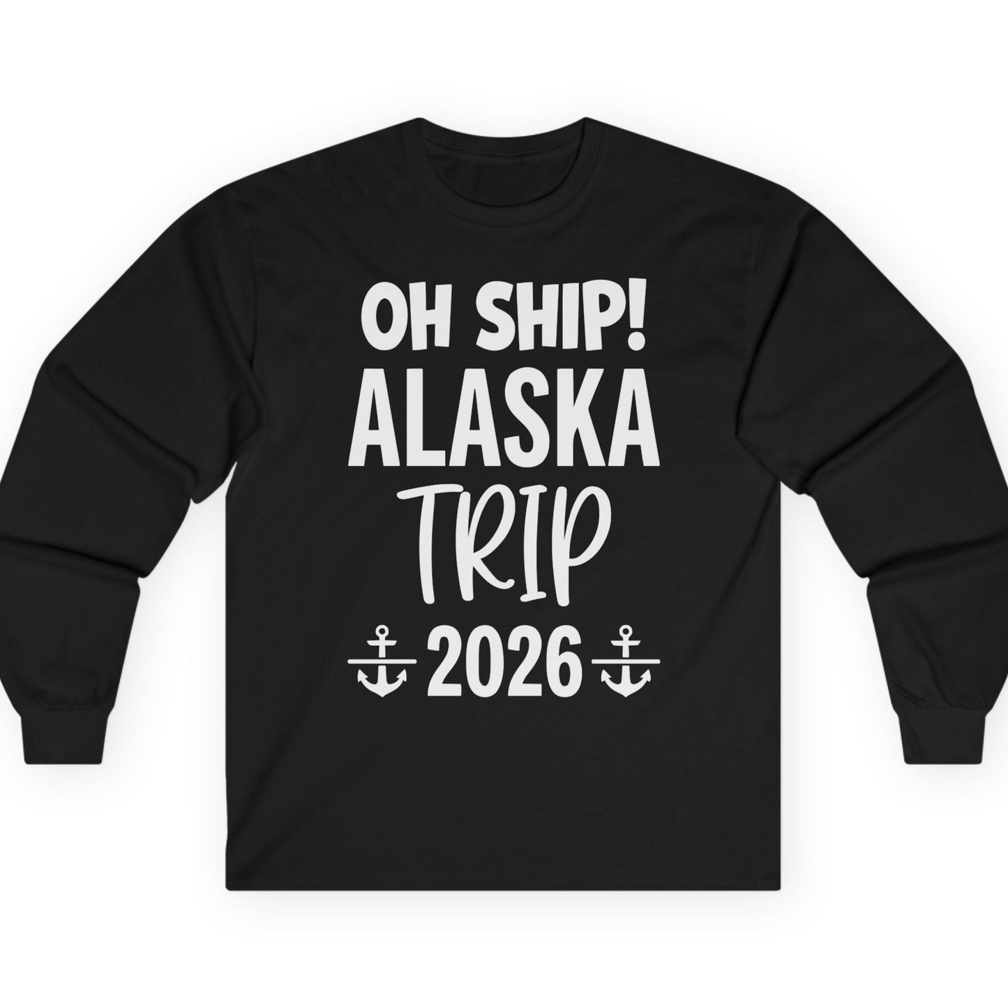 Oh Ship Alaska Trip 2026 Funny Cruise Group Vacation Shirt — Long Sleeve T-Shirt – Black – Alaska Cruise Shirts