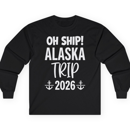Oh Ship Alaska Trip 2026 Funny Cruise Group Vacation Shirt — Long Sleeve T-Shirt – Black – Alaska Cruise Shirts