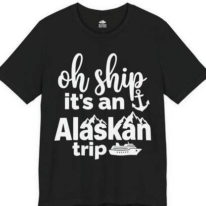 Oh Ship It’s An Alaskan Trip Funny Alaska Cruise Shirt — Premium Tee T-Shirt – Black – Alaska Cruise Shirts