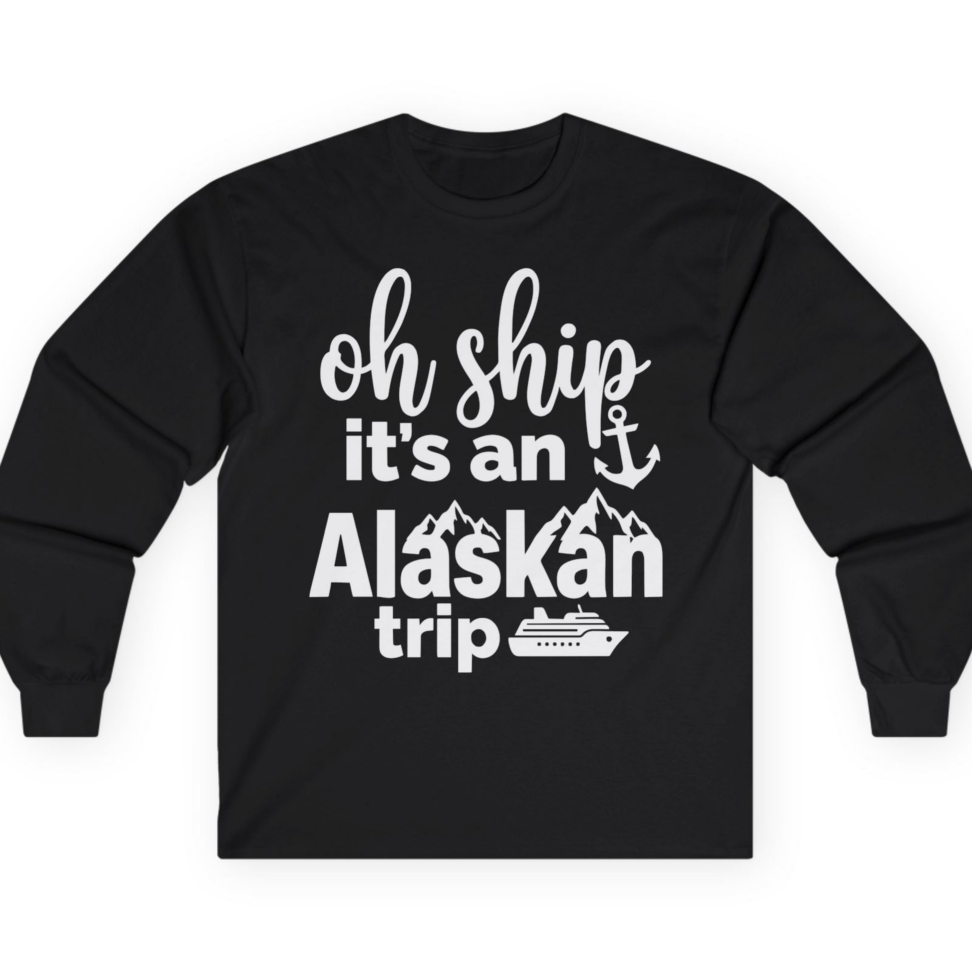 Oh Ship It’s An Alaskan Trip Funny Alaska Cruise Shirt — Long Sleeve T-Shirt – Black – Alaska Cruise Shirts