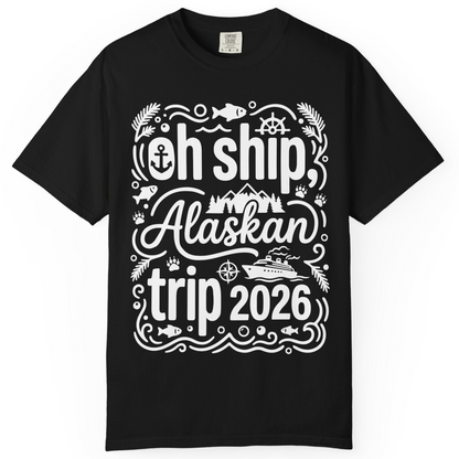 Oh Ship Alaskan Trip 2026 Funny Alaska Cruise Group Shirt — Comfort T-Shirt – Black – Alaska Cruise Shirts