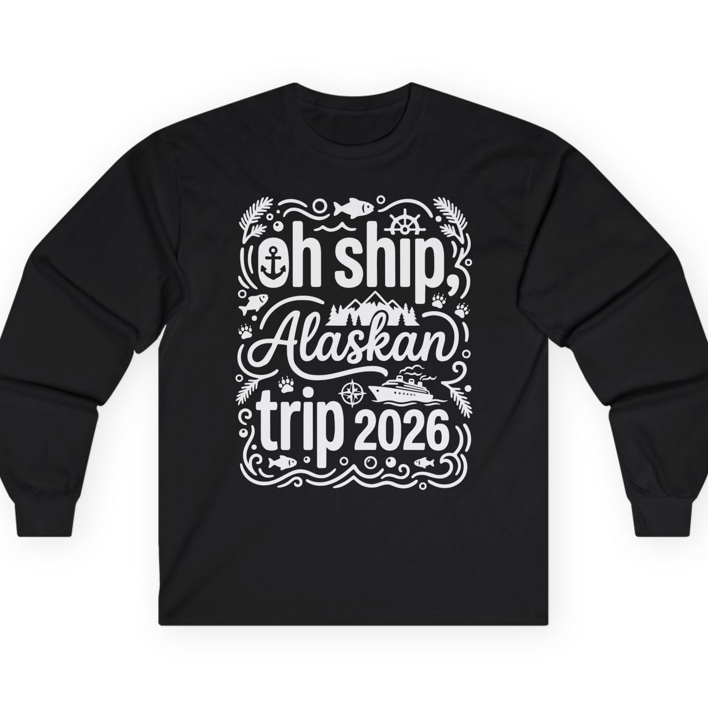 Oh Ship Alaskan Trip 2026 Funny Alaska Cruise Group Shirt — Long Sleeve T-Shirt – Black – Alaska Cruise Shirts