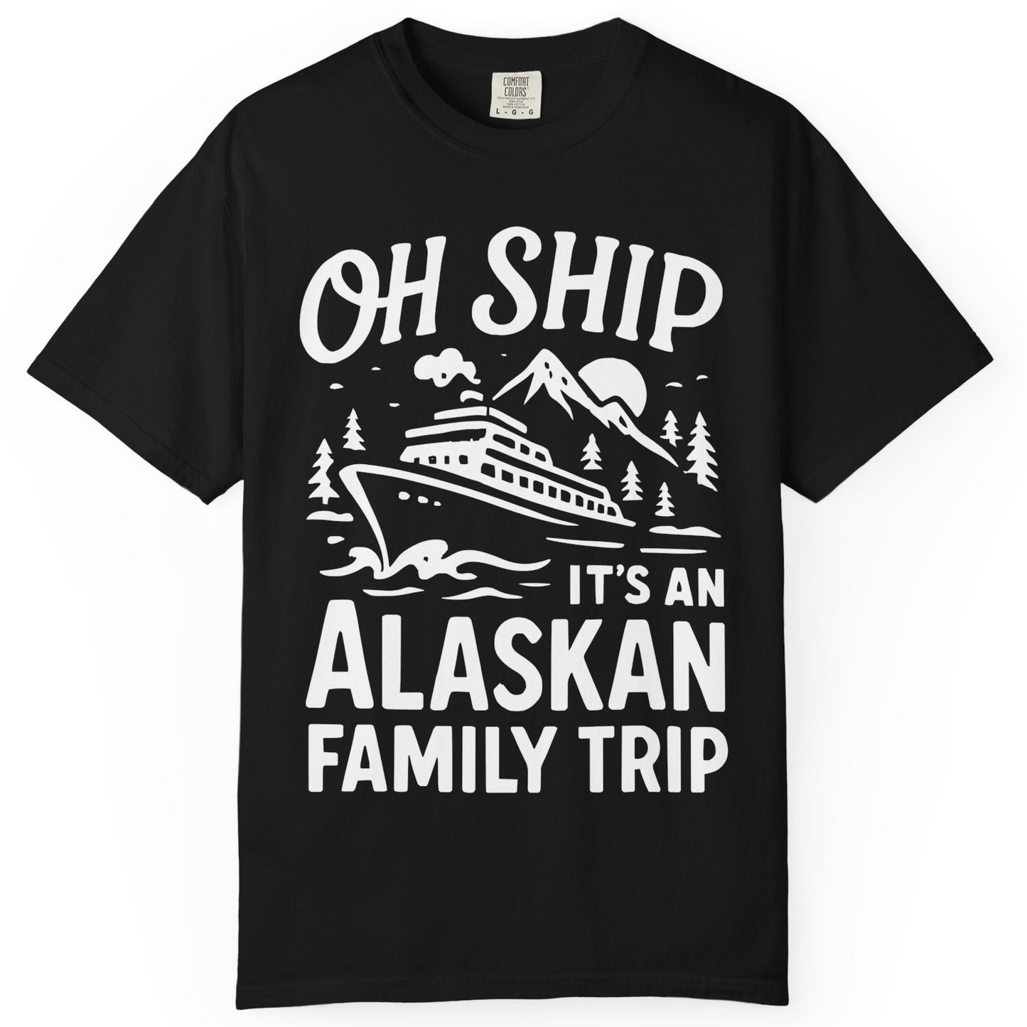 Oh Ship Alaskan Family Trip Alaska Cruise Vacation Shirt — Comfort T-Shirt – Black – Alaska Cruise Shirts
